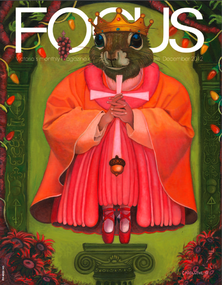 Focus Magazine, Victoria, BC December 2012 VOL. 25 NO.3 Cover: Saint Squirrel: Protecting You 'Cause You're Nuts! | 18 x 24 | Oil on Canvas | 2010 | Carollyne Yardley